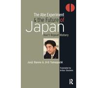 The Abe Experiment and the Future of Japan: Don’t Repeat History (Politics, Security and Society in Asia Pacific)