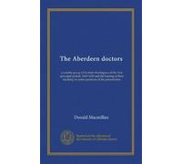 The Aberdeen doctors: a notable group of Scottish theologians of the first episcopal period, 1610-1638 and the bearing of their teaching on some questions of the present time