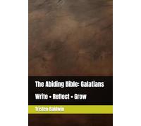 The Abiding Bible: Galatians: Write • Reflect • Grow (FOUNDATIONS OF FAITH)