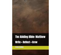 The Abiding Bible: Matthew: Write • Reflect • Grow (The Abiding Bible: The Gospels)