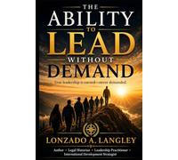 THE ABILITY TO LEAD WITHOUT DEMAND: TRUE LEADERSHIP IS EARNED - NEVER DEMANDED GLOBAL EDITION (Leadership Series)