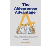 The Ablepreneur Advantage: Building A Business That Works With Your Body And Brain