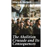 The Abolition Crusade And Its Consequences (ebook)