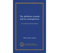 The abolition crusade and its consequences: four periods of American history