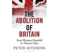 The Abolition of Britain: From Winston Churchill to Theresa May