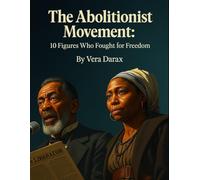 The Abolitionist Movement: 10 Figures Who Fought for Freedom