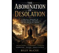 The Abomination of Desolation: A Biblical Theology of Sacred Space, Idolatry, and the End of All Things