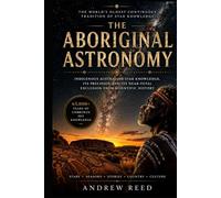 The Aboriginal Astronomy: Indigenous Australian Star Knowledge, Its Precision and Its Near-Total Exclusion From Scientific History