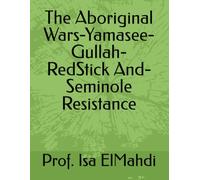The Aboriginal Wars-Yamasee-Gullah-RedStick And-Seminole Resistance