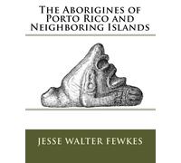 The Aborigines of Porto Rico and Neighboring Islands