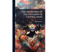 The Aborigines Of The Higlands Of Central India