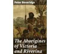 The Aborigines Of Victoria And Riverina (ebook)