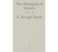 The Aborigines of Victoria: With Notes Relating to the Habits of the Natives of Other Parts of Australia and Tasmania