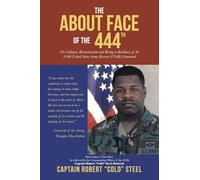 The ABOUT FACE Of The 444th: The Collapse, Reconstruction and Rising to Readiness Of the 444th United States Army Reserve (USAR) Command