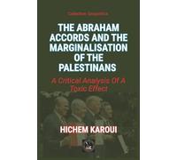The Abraham Accords and the Marginalisation of the Palestinians: A Critical Analysis Of A Toxic Effect (Geopolitics)