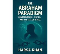 The Abraham Paradigm: Consciousness, Justice, and the Fall of Ritual