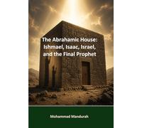 The Abrahamic House: Ishmael, Isaac, Israel, and the Final Prophet