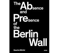 The Absence and Presence of the Berlin Wall: Gesche Würfel