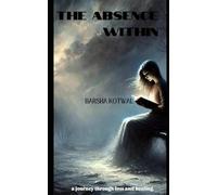 The Absence Within: a journey through loss and healing.
