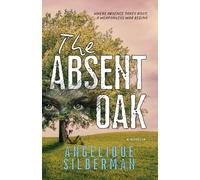 The Absent Oak: Where Absence Takes Root, a Weaponless War Begins - A Novella of War, Absence, and the Cost of Survival