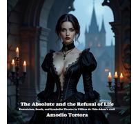 The Absolute and the Refusal of Life: Esotericism, Death, and Symbolist Theatre in Villiers de l’Isle-Adam’s Axël (Gothic & Fear)