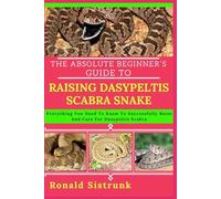 THE ABSOLUTE BEGINNER’S GUIDE TO RAISING DASYPELTIS SCABRA SNAKE: Everything You Need To Know To Successfully Raise And Care For Dasypeltis Scabra
