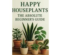 The Absolute Beginner's Guide to Happy Houseplants