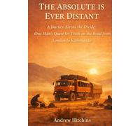 The Absolute Is Ever Distant: A Journey Across The Divide: One Man’s Quest for Truth from London to Kathmandu