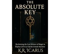 The Absolute Key: Reclaiming the Lost Science of Magic in Éliphas Lévi’s La Clef des Grands Mystères (A Mystical Deep Dive)