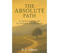 The Absolute Path: A Spiritual Guide to Eternal Fulfillment