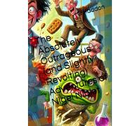 The Absolutely Outrageous (and Slightly Revolting) Adventures of Nigel Niblet