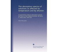 The absorption spectra of solutions as affected by temperature and by dilution: A quantitative study of absorption spectra by means of the radiomicrometer, by Harry C. Jones and J. Sam Guy
