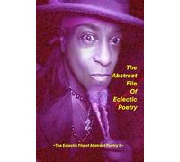 The Abstract File of Eclectic Poetry: the eclectic file of abstract poetry v2