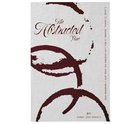 The Abstracted Vine a Guide to Grapes, Regions & Real-Life Pairings for Those with a Wandering Mind (The Vine Trilogy)