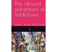 The absurd adventure of Tiddletown: Socks , shoes and chaos