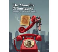 The Absurdity Of Emergency: When 911 Is Not For Life Or Death