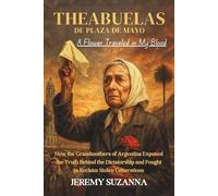 THE ABUELAS DE PLAZA DE MAYO A Flower Traveled in My Blood: How the Grandmothers of Argentina Exposed the Truth Behind the Dictatorship and Fought to Reclaim Stolen Generations