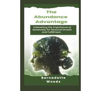 The Abundance Advantage: Unleashing the Importance of Generosity for Personal Growth and Fulfillment