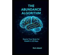 The Abundance Algorithm: Rewire Your Brain for Wealth in 60 Days (THE HONEST WEALTH SERIES)