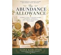 The Abundance Allowance: Teaching Children the Money Mindset That Builds Confidence, Gratitude, and Lifelong Financial Wisdom (The Abundance Mindset Series, Book 4)