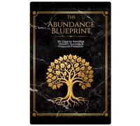 The Abundance Blueprint: 90 Days to Manifest Wealth, Success & Financial Freedom