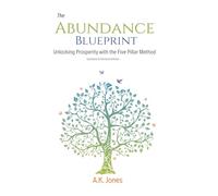 The Abundance Blueprint: Unlocking Prosperity with the 5-Pillar Method (Updated & Revised Edition)