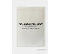 The Abundance Frequency: A Living Manual for Remembering How Reality Works