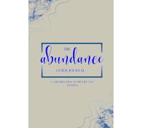 The Abundance Guide Journal: A 2 Month Guide to the Life you deserve