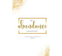 The Abundance Guide Journal: A 2 Month Guide to the life you deserve