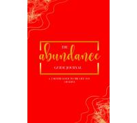 The Abundance Guide Journal: A 2 Month Guide to the Life You Deserve