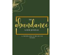 The Abundance Guide Journal: A 2 Month Guide to the Life you deserve