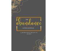 The Abundance Guide Journal: A 2 Month Guide to the Life You Deserve