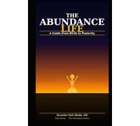 The Abundance Life: A Guide from Birth to Posterity (THE ABUNDANCE TRILOGY Reclaiming Human Dignity in an Age of Scarcity)