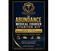 The Abundance Medical Courier Starter Kit™: Business Startup Workbook & Planner